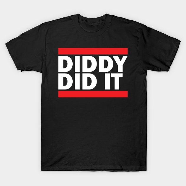 Diddy Did It T-Shirt by Gimmickbydesign